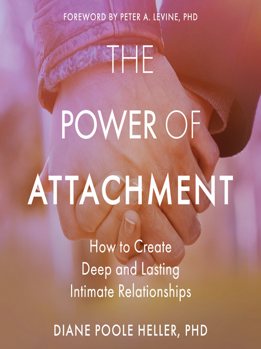 Title details for The Power of Attachment by Diane Poole Heller, PhD - Wait list